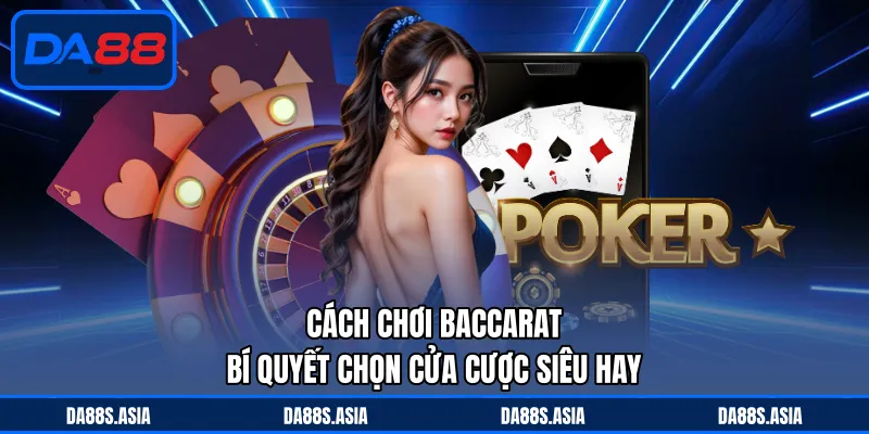 Cách Chơi Baccarat - Bí Quyết Chọn Cửa Cược Siêu Hay - win153.casa