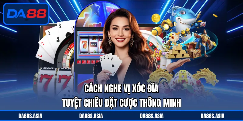 Cách Nghe Vị Xóc Đĩa - Tuyệt Chiêu Đặt Cược Thông Minh - win153.casa