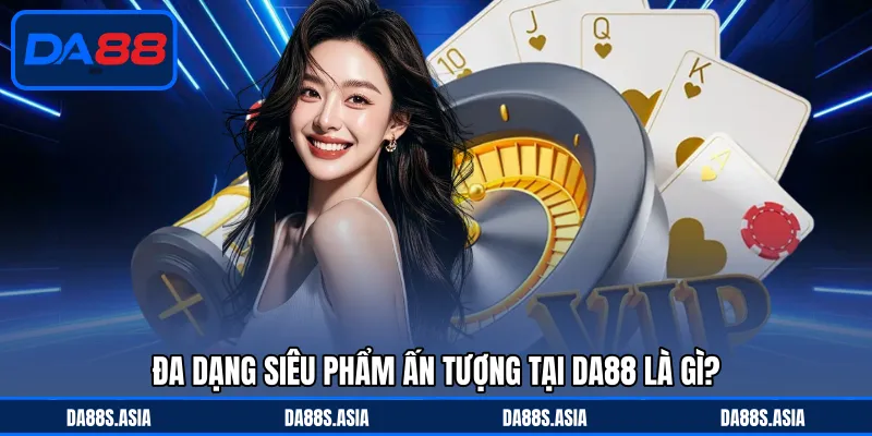 DA88 Là Gì? - Nhà Cái Uy Tín Cùng Hệ Thống Tiên Tiến Bậc Nhất - win153.casa