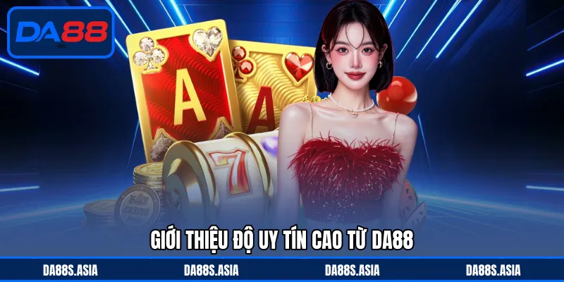 DA88 Có Uy Tín Không - Minh Chứng Rõ Ràng, Hoàn Toàn Yên Tâm - win153.casa