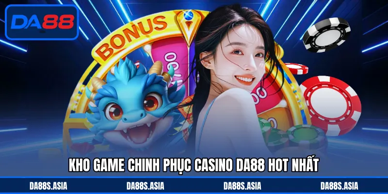 Casino DA88 - Chinh Phục Ván Cược Chân Thực Với Thưởng Lớn - win153.casa