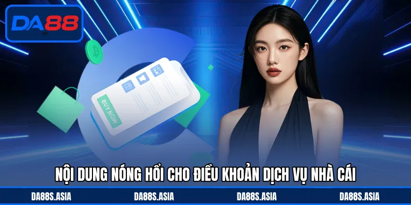 Điều Khoản Điều Kiện - Nội Dung Cơ Bản Cần Đáp Ứng Tại DA88 - win153.casa