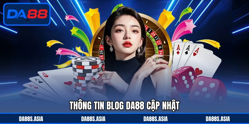 Blog DA88 - Giới Thiệu Điểm Thú Vị Đến Với Nền Tảng - win153.casa
