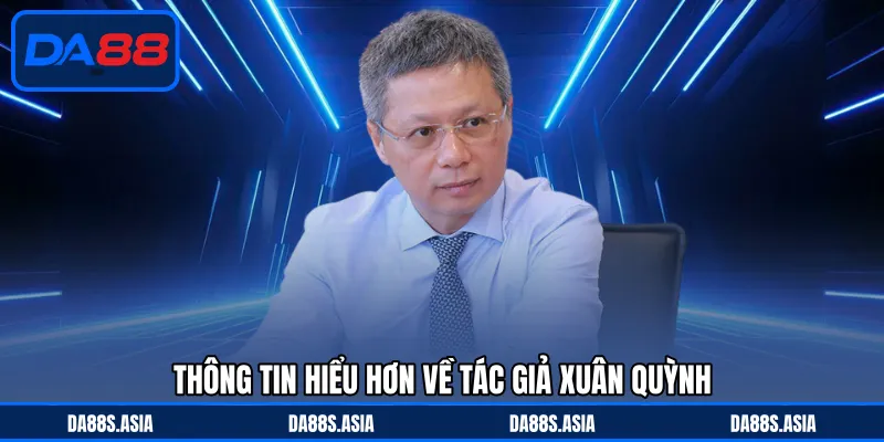 Tác Giả Xuân Quỳnh - Nhà Sáng Lập Thương Hiệu DA88 Nổi Tiếng - win153.casa